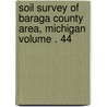 Soil Survey of Baraga County Area, Michigan Volume . 44 by United States Soil Service