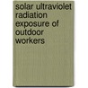 Solar Ultraviolet Radiation Exposure of Outdoor Workers door Vanessa Hammond