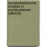 Sozialarbeiterische Ansätze in Suchtsystemen (Alkohol) door Daniel Lieber