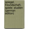 Spiegel, Freundschaft, Spiele: Studien (German Edition) door Walter Heymel Alfred