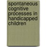 Spontaneous Cognitive Processes in Handicapped Children door Nancy Gertner