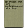 Sportwissenschaft - Eine sportsoziologische Betrachtung door Kristina Damm-Volk