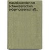 Staatskalender der Schweizerischen Eidgenossenschaft... door Schweiz