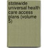 Statewide Universal Health Care Access Plans (Volume 5)