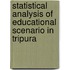 Statistical Analysis of Educational Scenario in Tripura