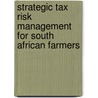 Strategic Tax Risk Management for South African Farmers door Anneline Venter