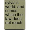 Sylvia's World: and Crimes Which the Law Does Not Reach door Sue Petigru Bowen