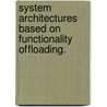 System Architectures Based on Functionality Offloading. door Aniruddha Bohra