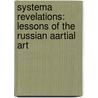 Systema Revelations: Lessons of the Russian Aartial Art by Brad Scornavacco