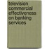 Television Commercial Effectiveness on Banking Services