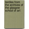 Textiles from the Archives of the Glasgow School of Art door Liz Arthur