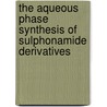 The Aqueous Phase Synthesis of Sulphonamide Derivatives door Hafiz Muhammad Adeel Sharif