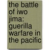 The Battle Of Iwo Jima: Guerilla Warfare In The Pacific door Larry Hama