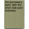 The Borrowers Aloft: With The Short Tale Poor Stainless door Miriam Norton