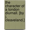 The Character of a London Diurnall. [By J. Cleaveland.] by Unknown