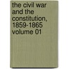 The Civil War and the Constitution, 1859-1865 Volume 01 by John William Burgess