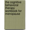 The Cognitive Behavioral Therapy Workbook for Menopause door Sheryl M. Green