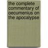 The Complete Commentary of Oecumenius on the Apocalypse by H.C. Hoskier