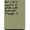 The Critical Review, Or, Annals of Literature Volume 18 by Tobias George Smollett