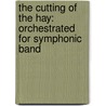 The Cutting of the Hay: Orchestrated for Symphonic Band by Grainger Percy