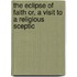 The Eclipse of Faith Or, A Visit To A Religious Sceptic