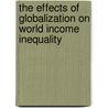 The Effects of Globalization on World Income Inequality door Ebru Tomris Aydogan