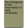 The Emergence of the Resurrection in Early Christianity door Bernard Brandon Scott