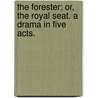 The Forester; or, the Royal Seat. A drama in five acts. door Sir John Bayley