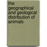 The Geographical And Geological Distribution Of Animals door Heilprin Angelo 1853-1907