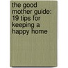 The Good Mother Guide: 19 Tips for Keeping a Happy Home door Ladies' Homemaker Monthly