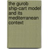 The Gurob Ship-Cart Model and Its Mediterranean Context door Shelley Wachsmann