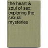 The Heart & Soul of Sex: Exploring the Sexual Mysteries door Gina Ogden