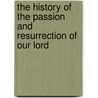 The History of the Passion and Resurrection of Our Lord door F.L. (Franz Ludwig) Steinmeyer