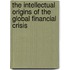 The Intellectual Origins of the Global Financial Crisis