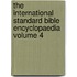 The International Standard Bible Encyclopaedia Volume 4