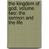 The Kingdom Of God, Volume Two: The Sermon And The Life