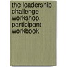 The Leadership Challenge Workshop, Participant Workbook by James M. Kouzes