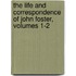 The Life And Correspondence Of John Foster, Volumes 1-2