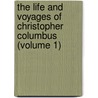 The Life And Voyages Of Christopher Columbus (Volume 1) door Washington Washington Irving