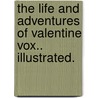 The Life and Adventures of Valentine Vox.. Illustrated. door Henry Cockton