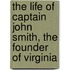 The Life of Captain John Smith, the Founder of Virginia