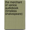 The Merchant of Venice Audiobook (Timeless Shakespeare) door Shakespeare William Shakespeare