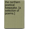 The Northern Poetical Keepsake. [A selection of poems.] door Onbekend