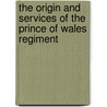 The Origin and Services of the Prince of Wales Regiment by Ernest J. Chambers