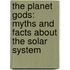 The Planet Gods: Myths and Facts about the Solar System