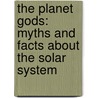 The Planet Gods: Myths and Facts about the Solar System door Jacqueline Mitton