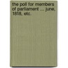 The Poll for Members of Parliament ... June, 1818, etc. by Unknown