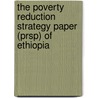 The Poverty Reduction Strategy Paper (prsp) Of Ethiopia by Leulseged Tadese Abebe