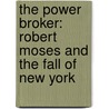 The Power Broker: Robert Moses And The Fall Of New York by Robert A. Caro