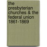 The Presbyterian Churches & The Federal Union 1861-1869 by Velde Lewis G. Vander